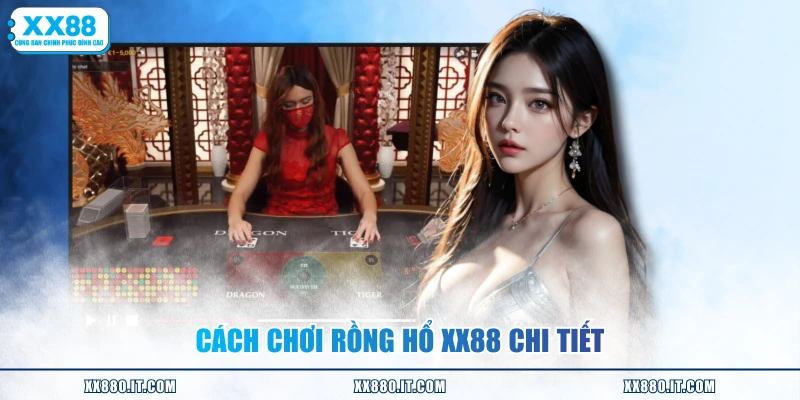 Cách chơi Rồng Hổ XX88 chi tiết