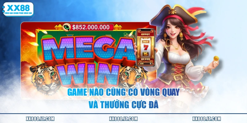 Game nào cũng có vòng quay và thưởng cực đã